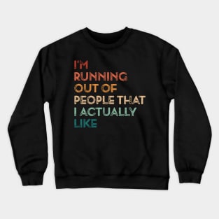 Vintage I'm Running Out Of People That I Actually Like Funny Running Crewneck Sweatshirt